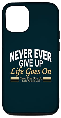 iPhone 12/12 Pro Never Ever Give Up: Life motto-Never Give Up-Life Goes On Case