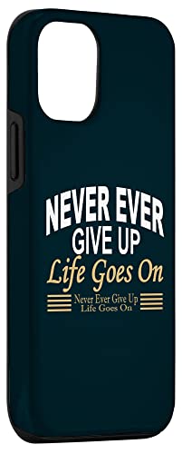 iPhone 12/12 Pro Never Ever Give Up: Life motto-Never Give Up-Life Goes On Case