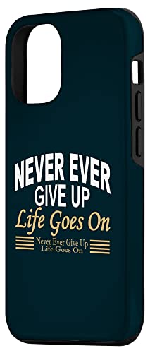iPhone 12/12 Pro Never Ever Give Up: Life motto-Never Give Up-Life Goes On Case