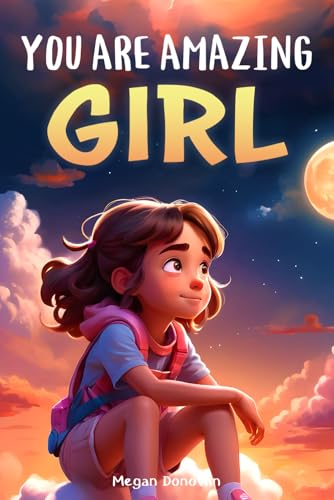 You are Amazing, Girl: Inspiring Stories about Courage, Inner Strength and Self-Confidence