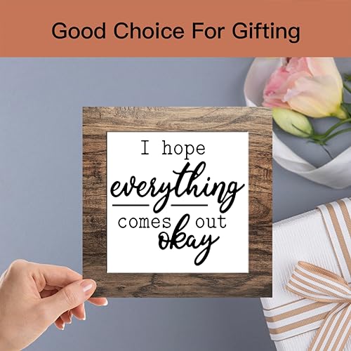 Wooden sign gift with stand, I hope everything comes out okay, Inspirational Wood Plaque Decoration for Mental healthcare Home decor, Bath, Kitchen-A26