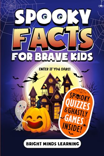 Spooky Facts for Brave Kids: Enter If You Dare: 300+ Frightening Facts and Trivia to Scare You Silly - Halloween Edition (Super Fun Facts Book for Kids Ages 8-12)