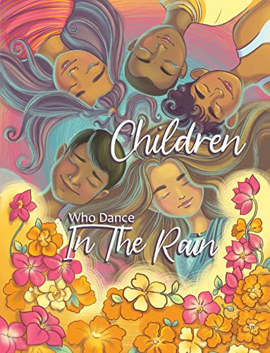 Children Who Dance in the Rain: Children’s Book of the Year Award, a Book About Kindness, Gratitude, and a Child's Determination to Change the World