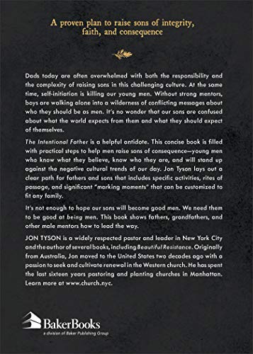 The Intentional Father: A Practical Guide to Raise Sons of Courage and Character (Includes Activities, Rites of Passage, and Steps for Parenting Boys. ... for Dads, Grandpas, and Expectant Fathers)