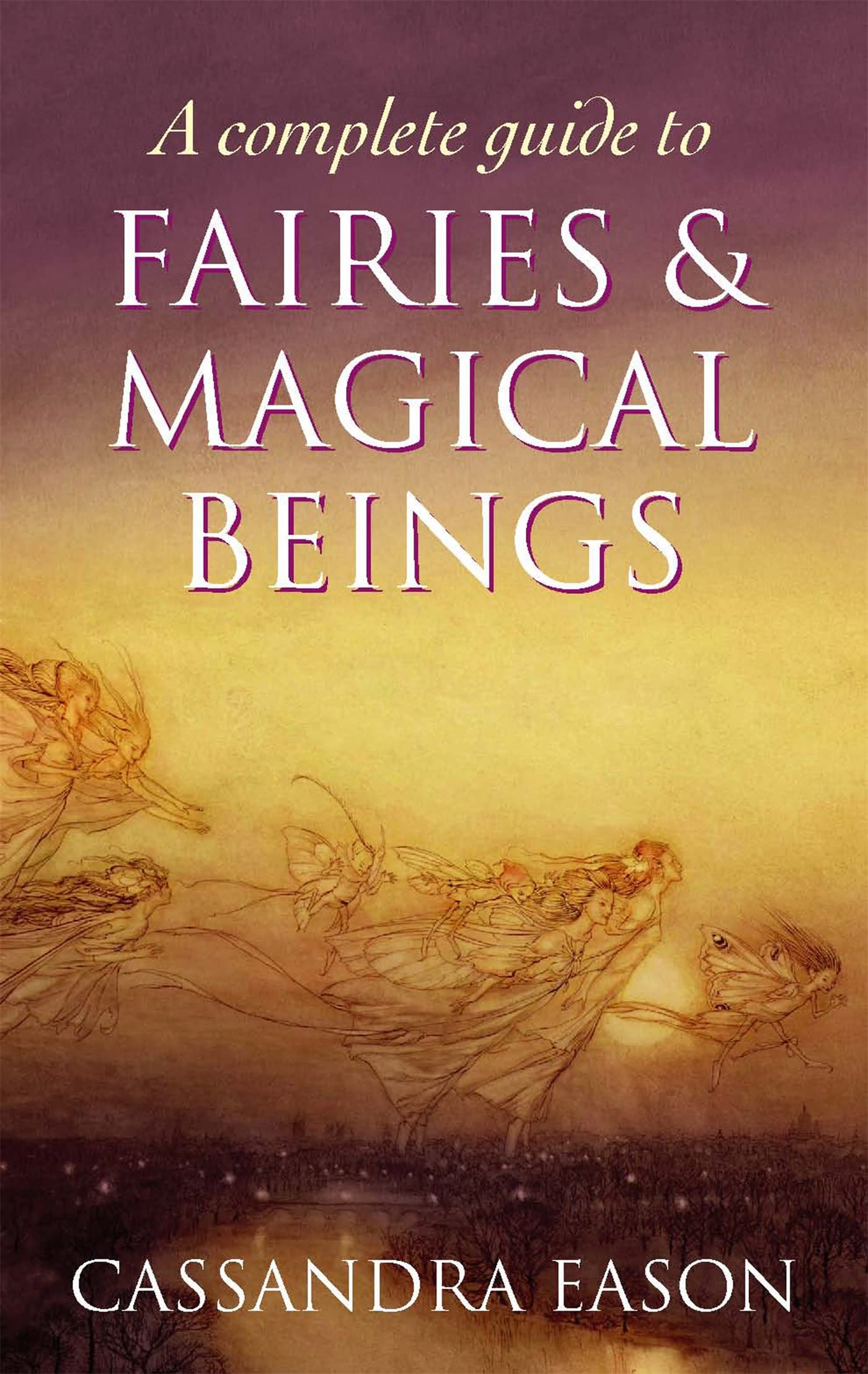 Complete Guide to Fairies & Magical Beings