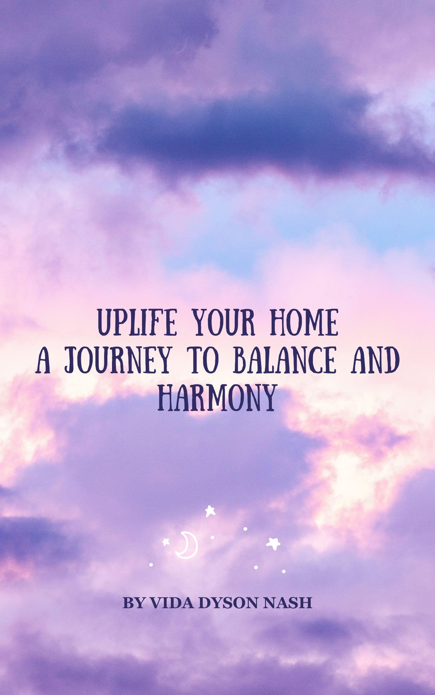 UpLife Your Home: A Journey to Balance and Harmony (Uplife Your Home Using Feng Shui Book 1)