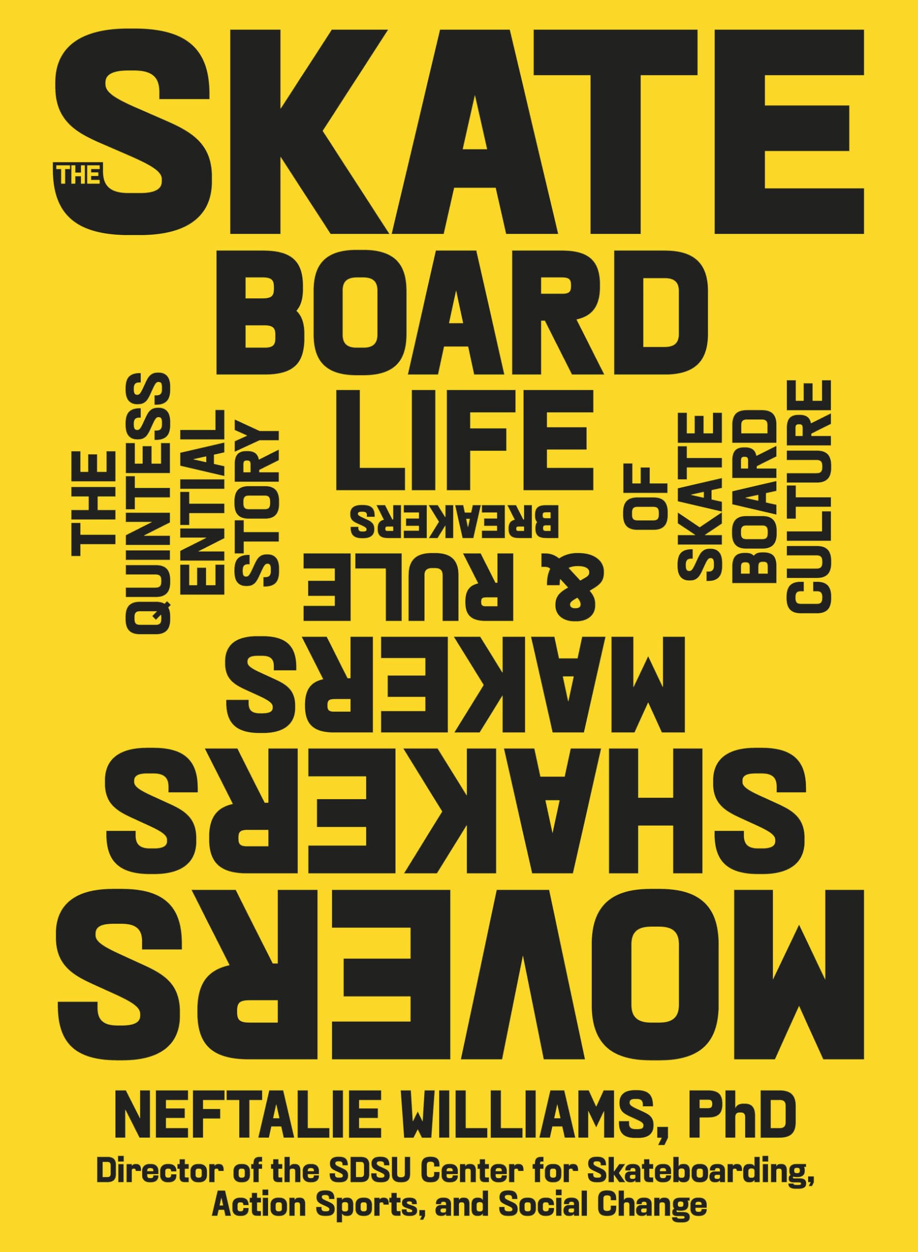 The Skateboard Life: Movers, Shakers, Makers & Rulebreakers: The Quintessential Story of Skateboard Culture