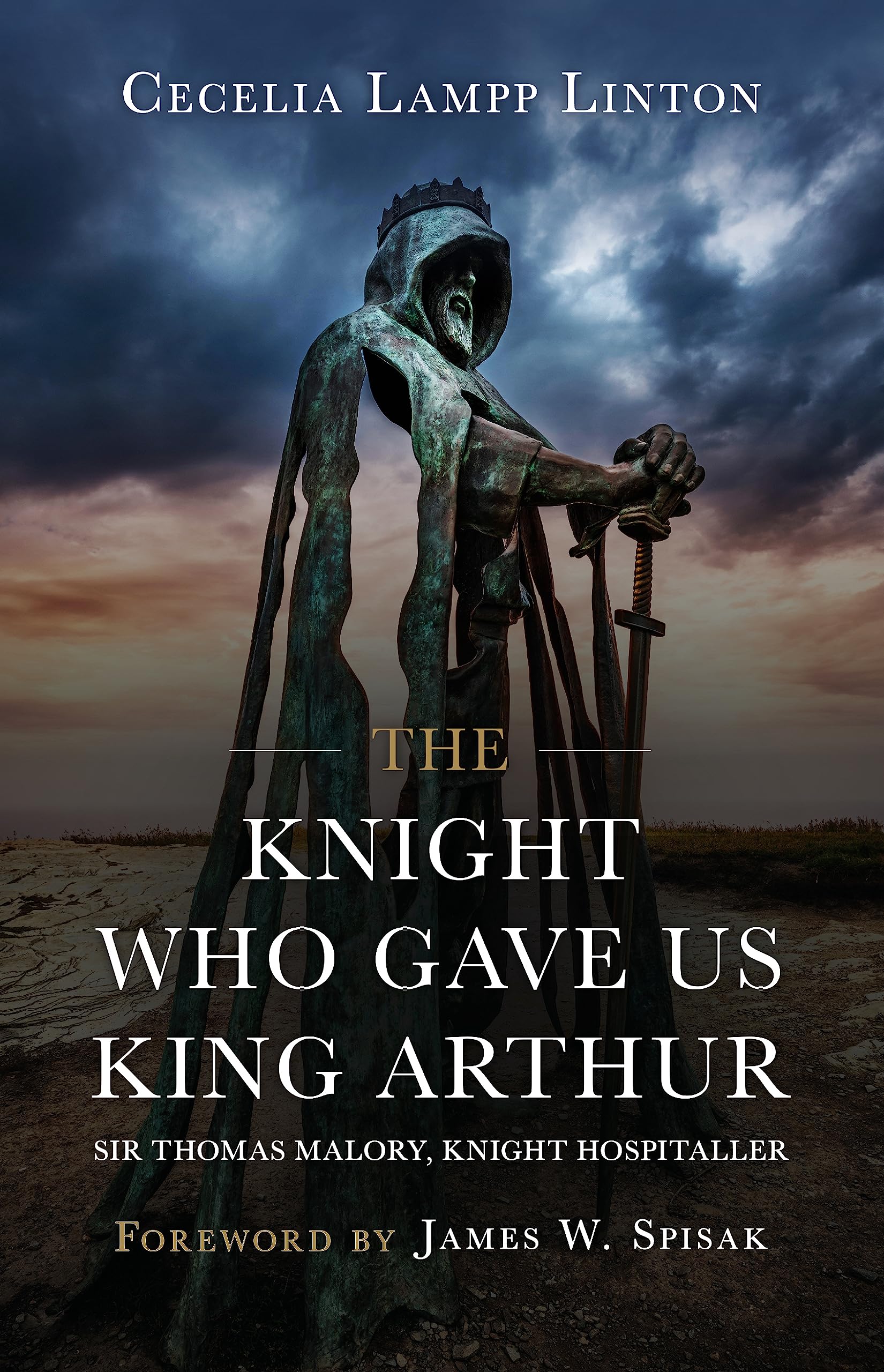 The Knight Who Gave Us King Arthur: Sir Thomas Malory, Knight Hospitaller