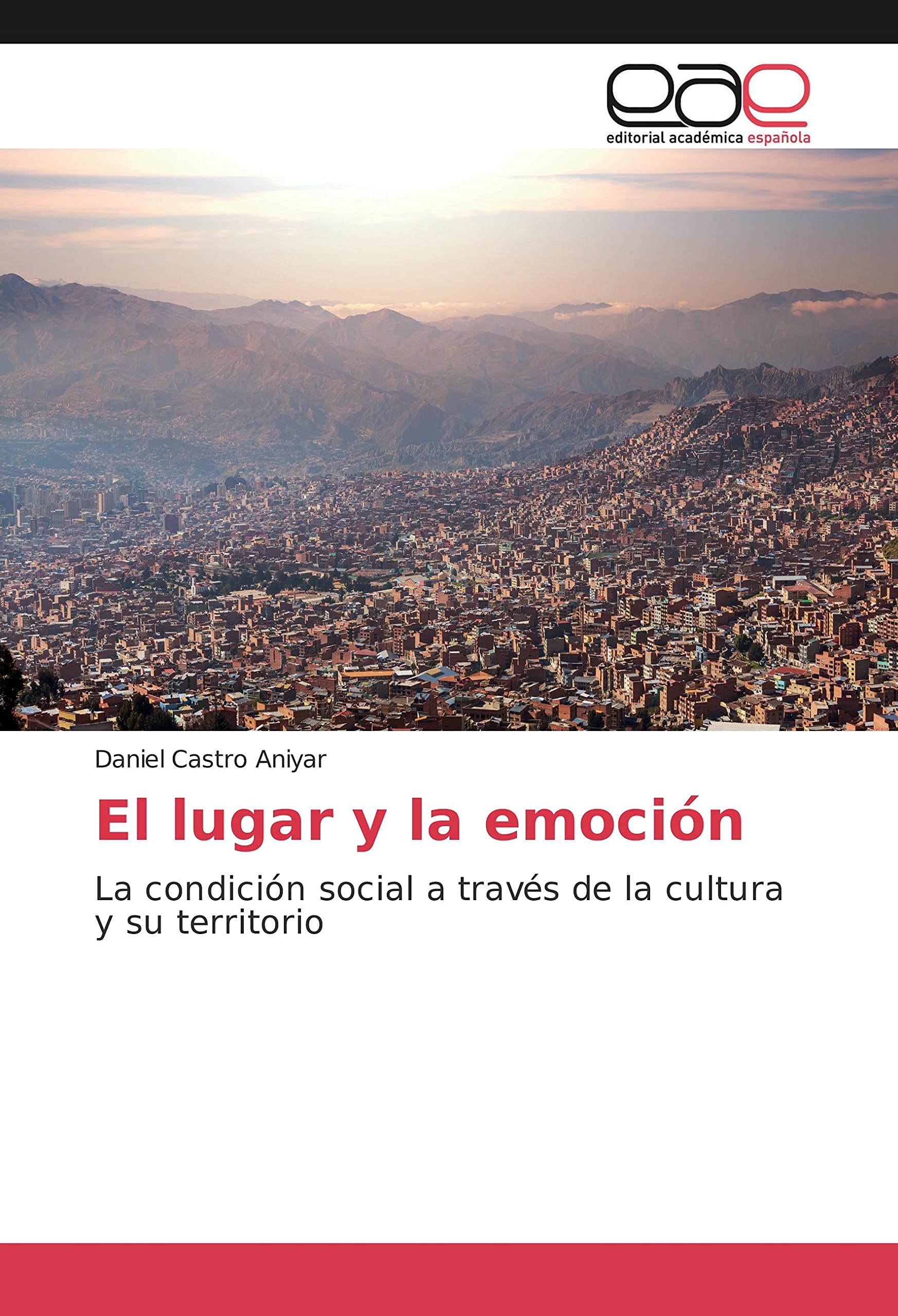 El lugar y la emoción: La condición social a través de la cultura y su territorio (Spanish Edition)