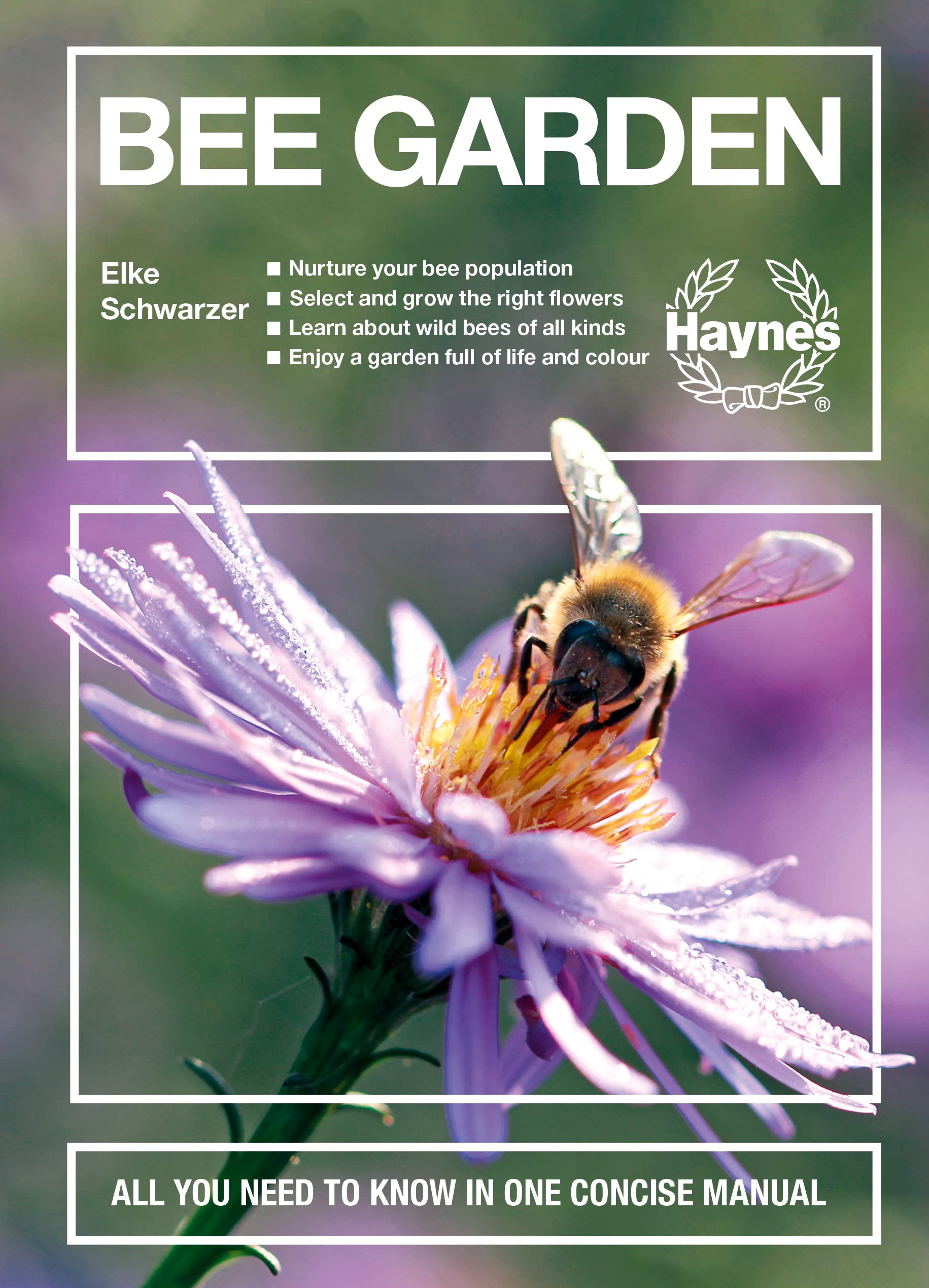 Bee Garden: Nurture your bee population. Select and grow the right flowers. Learn about wild bees of all kinds. Enjoy a garden full of life and color. ... know in one concise manual (Concise Manuals)