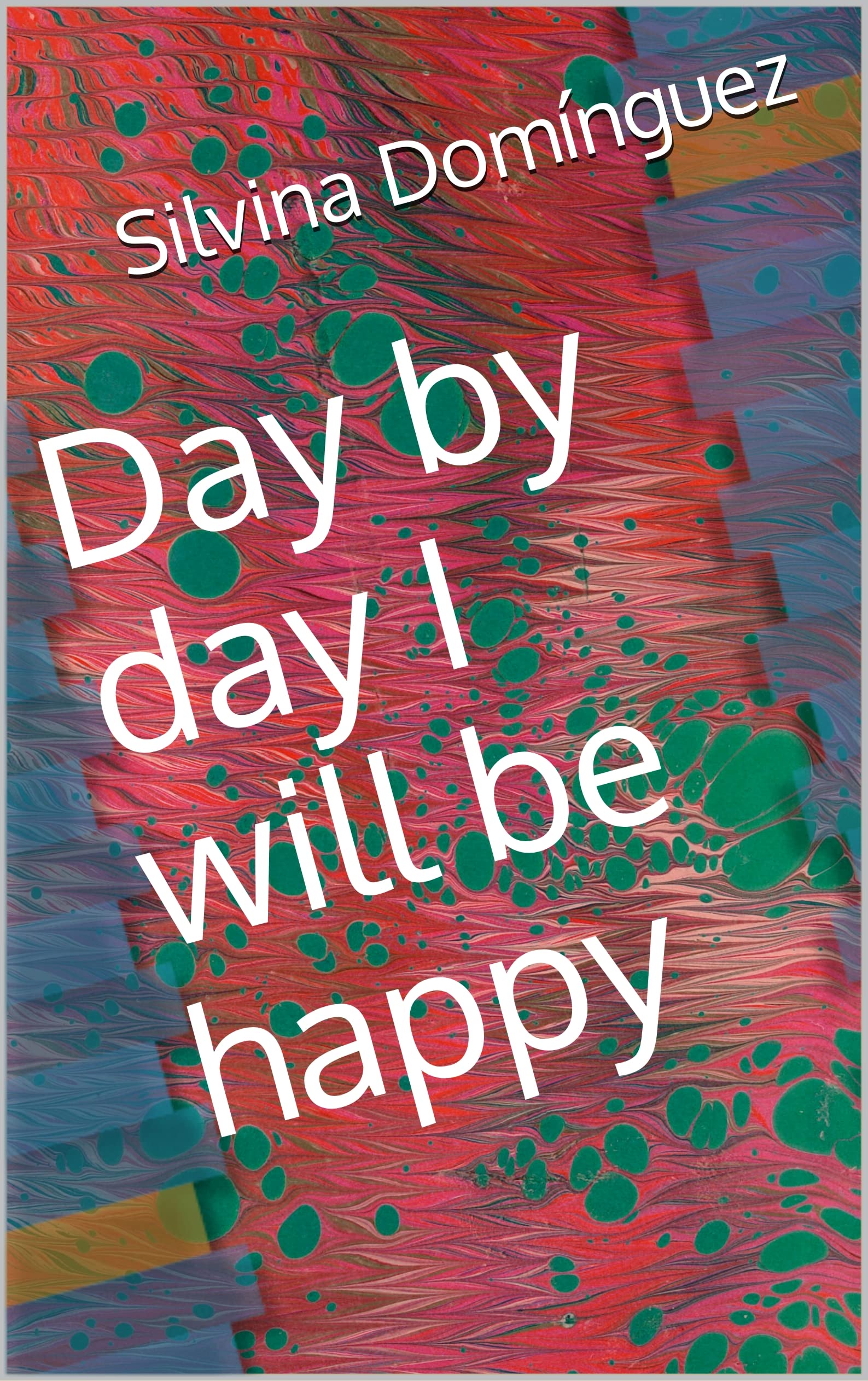 Day by day I will be happy