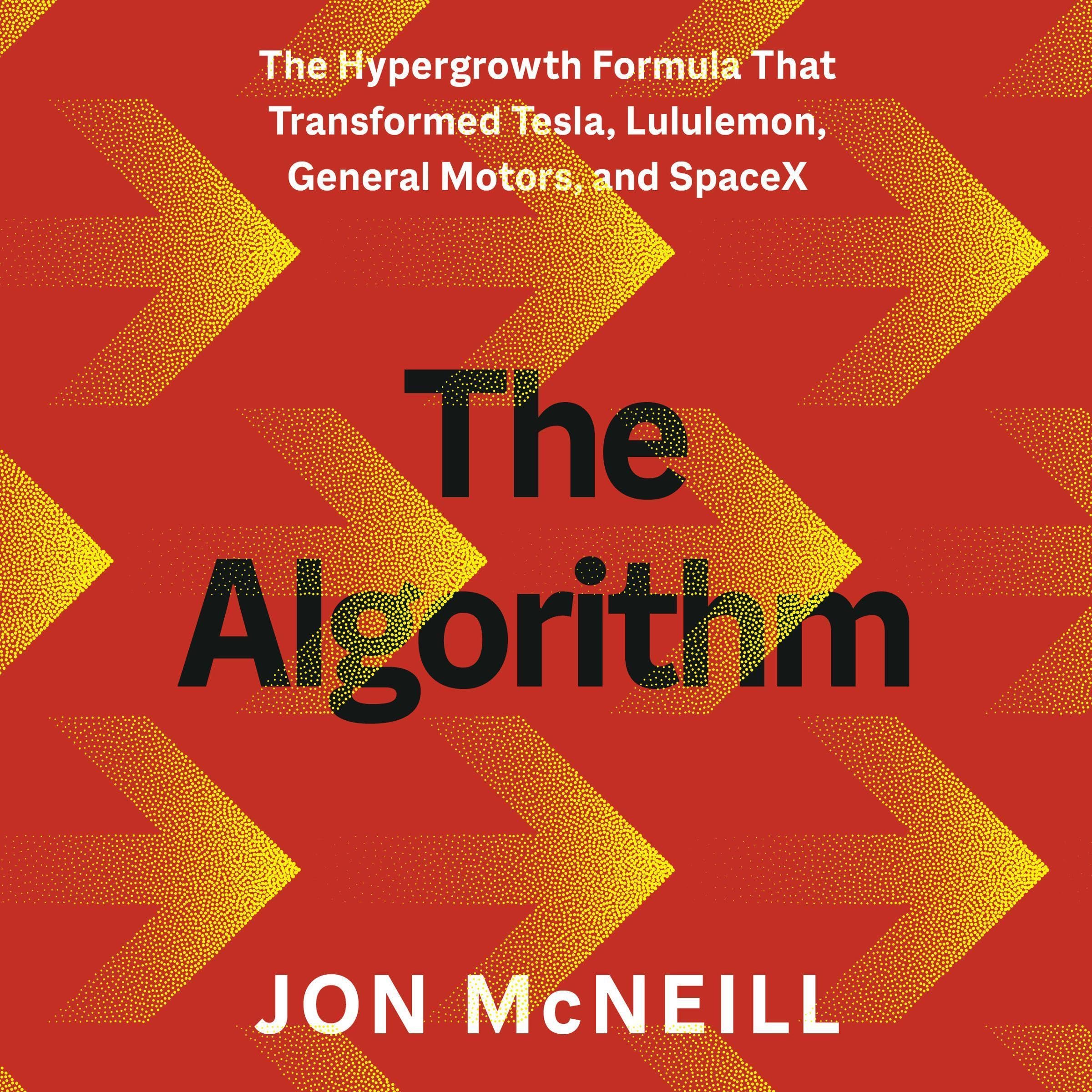 The Algorithm: The Hypergrowth Formula That Transformed Tesla, Lululemon, General Motors, and SpaceX