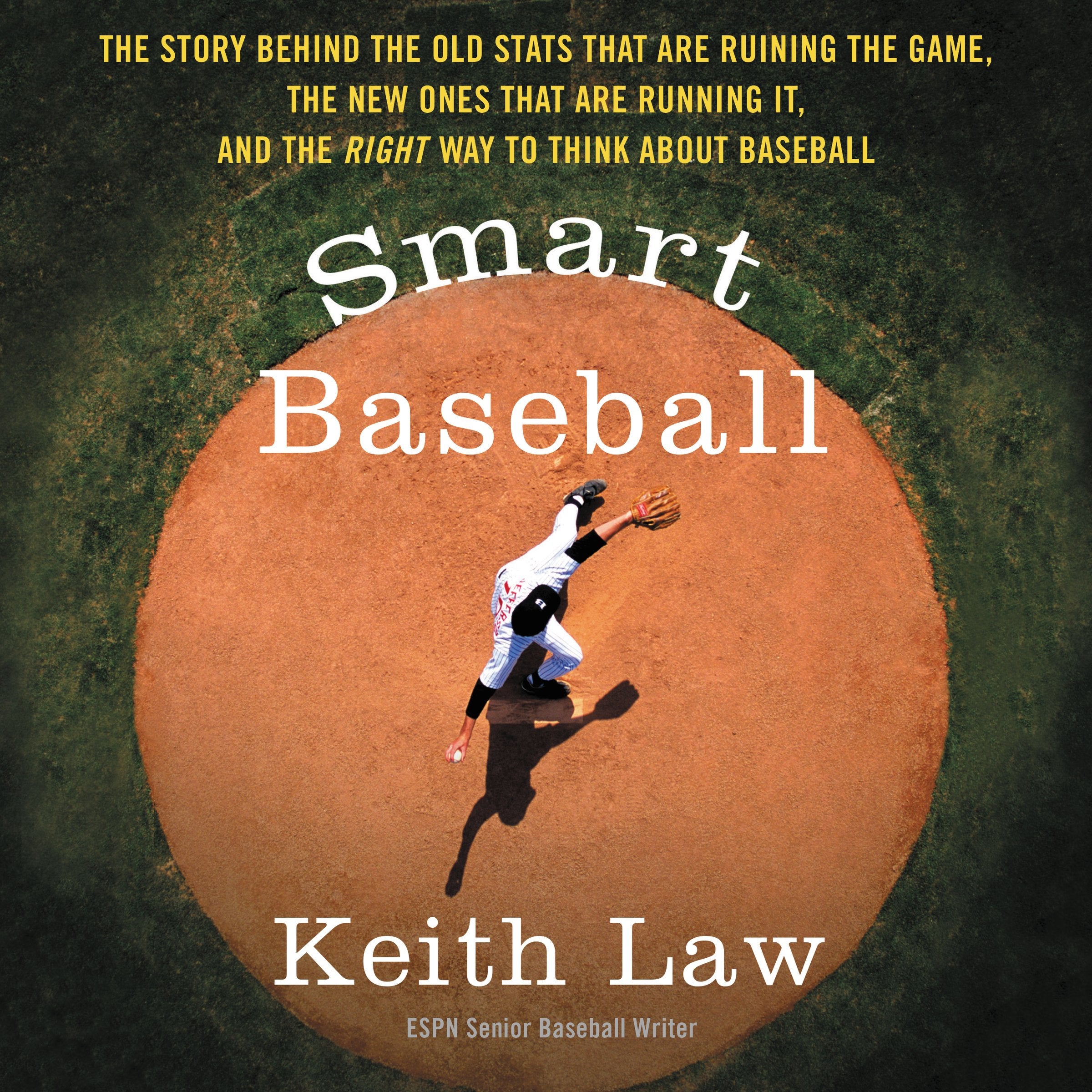 Smart Baseball: The Story Behind the Old Stats That Are Ruining the Game, the New Ones That Are Running It, and the Right Way to Think About Baseball