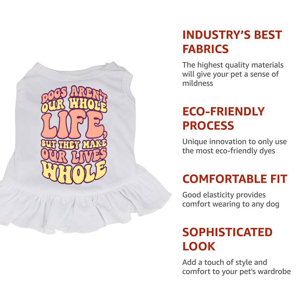 Dogs Make Our Lives Whole Dog Sundress - Quote Dog Dress Shirt - Phrase Dog Clothing