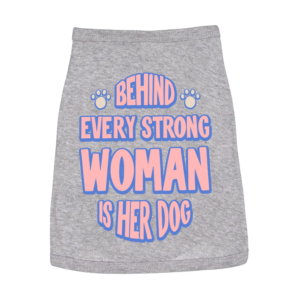 Behind Every Woman Is Her Dog Dog Sleeveless Shirt - Cute Dog Shirt - Unique Dog Clothing