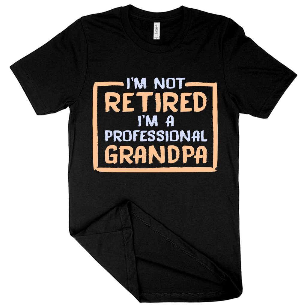 I’m Not Retired T-Shirt - Father's Day T-Shirts for Grandpa - Grandpa T-Shirts for Father's Day