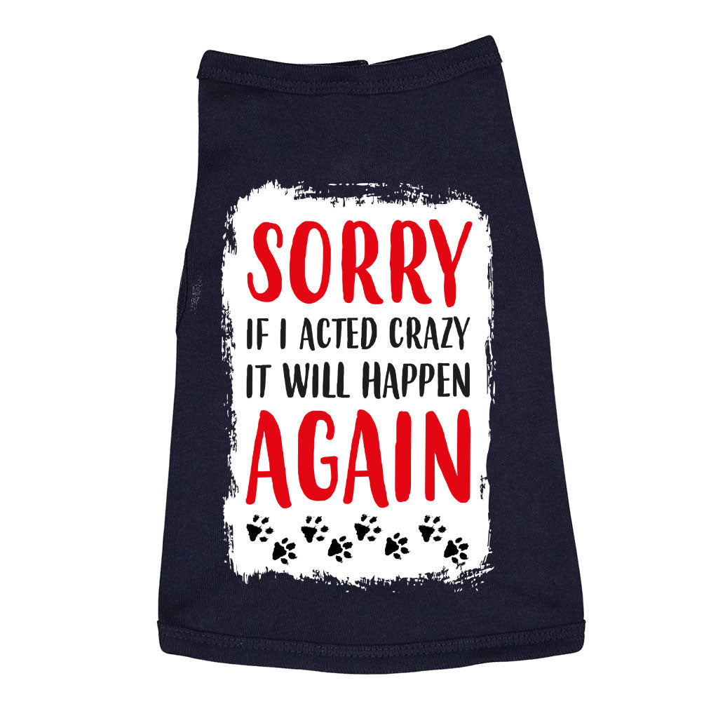 Acted Crazy Dog Sleeveless Shirt - Funny Dog Shirt - Colorful Dog Clothing