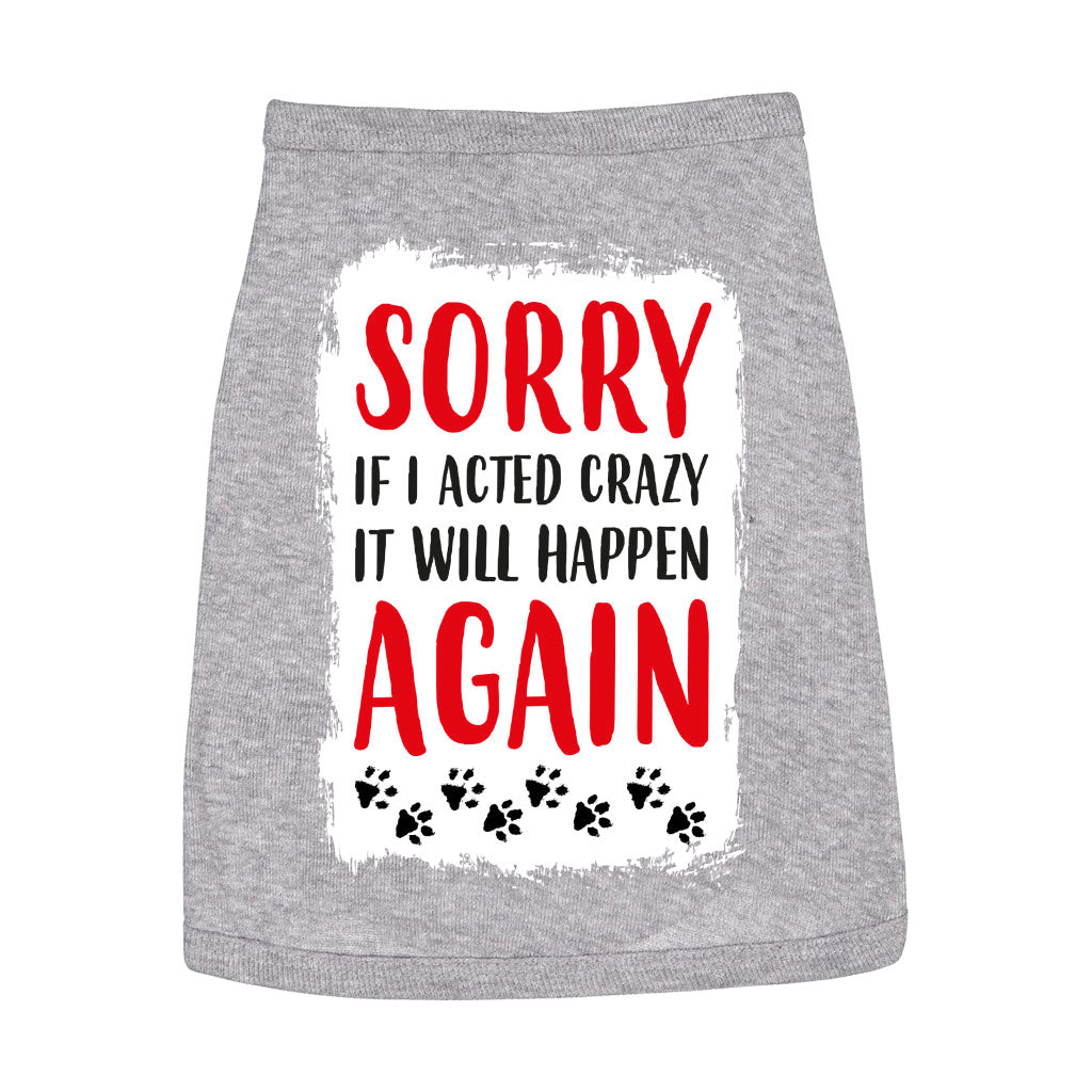 Acted Crazy Dog Sleeveless Shirt - Funny Dog Shirt - Colorful Dog Clothing