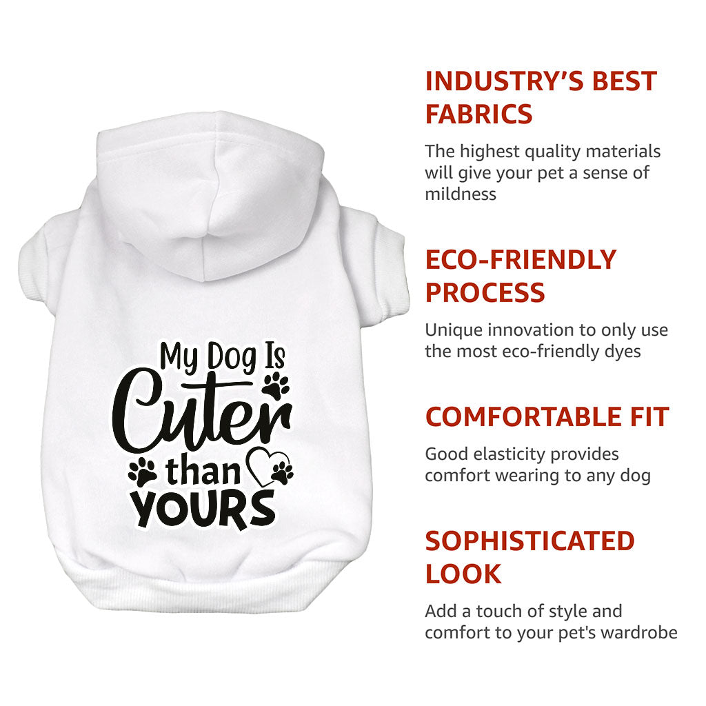 My Dog Is Cuter Than Yours Dog Hoodie - Cute Dog Coat - Art Dog Clothing