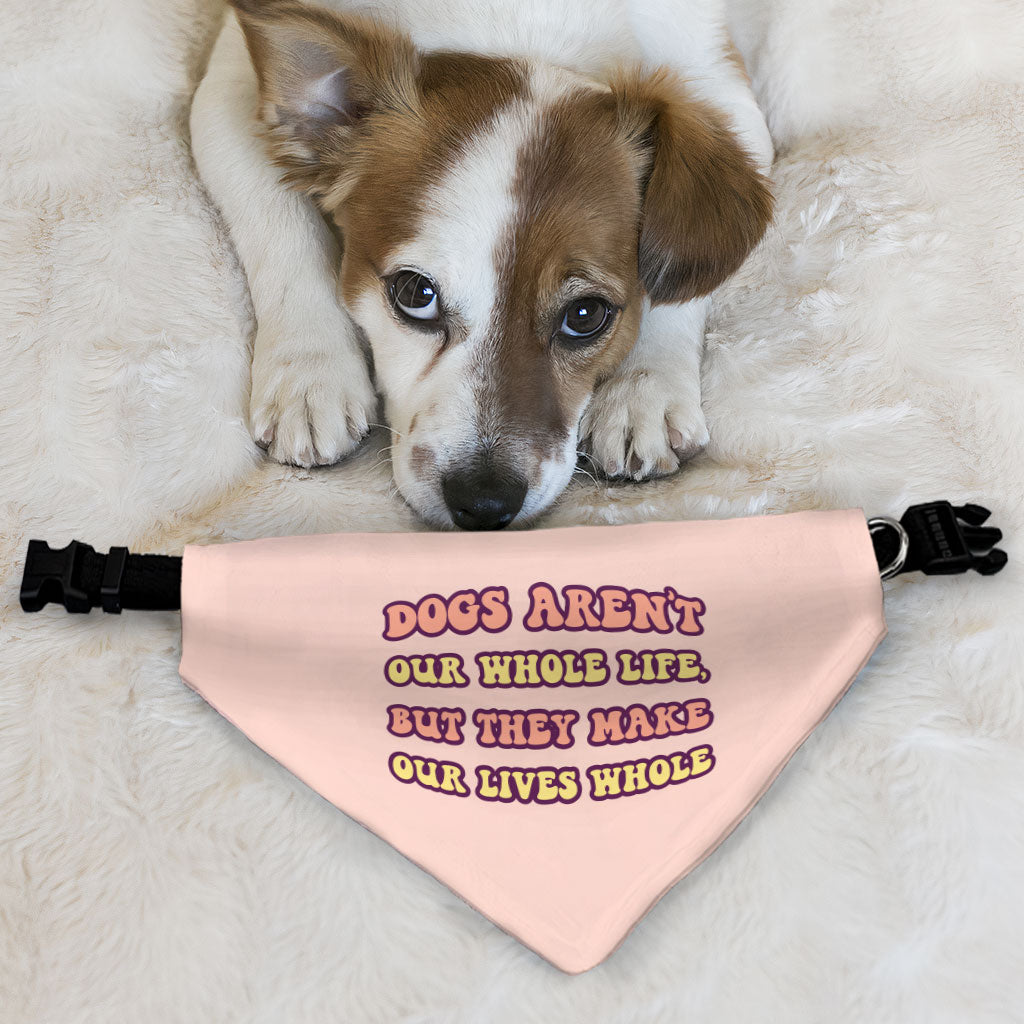 Dogs Make Our Lives Whole Pet Bandana Collar - Quote Scarf Collar - Phrase Dog Bandana