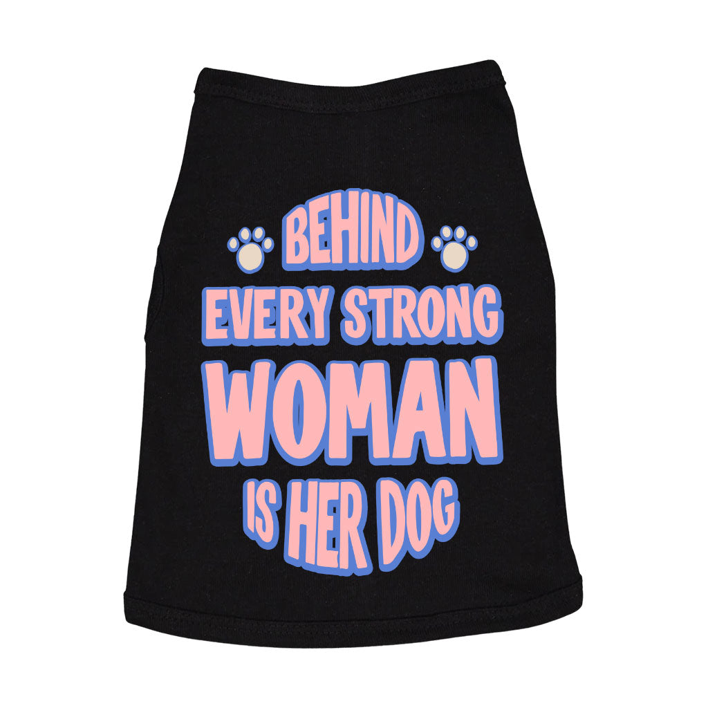 Behind Every Woman Is Her Dog Dog Sleeveless Shirt - Cute Dog Shirt - Unique Dog Clothing