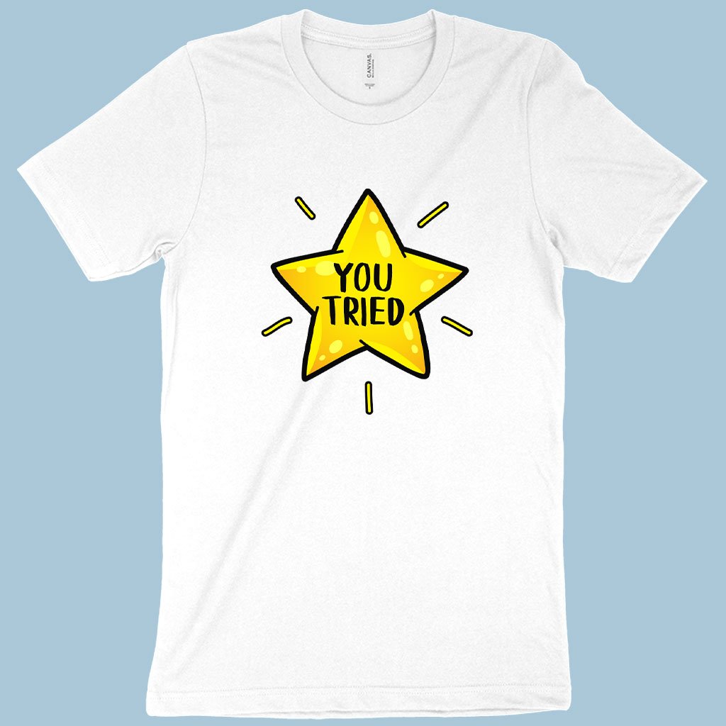 You Tried T-Shirt - Gold Star T-Shirt - Graphic T-Shirt