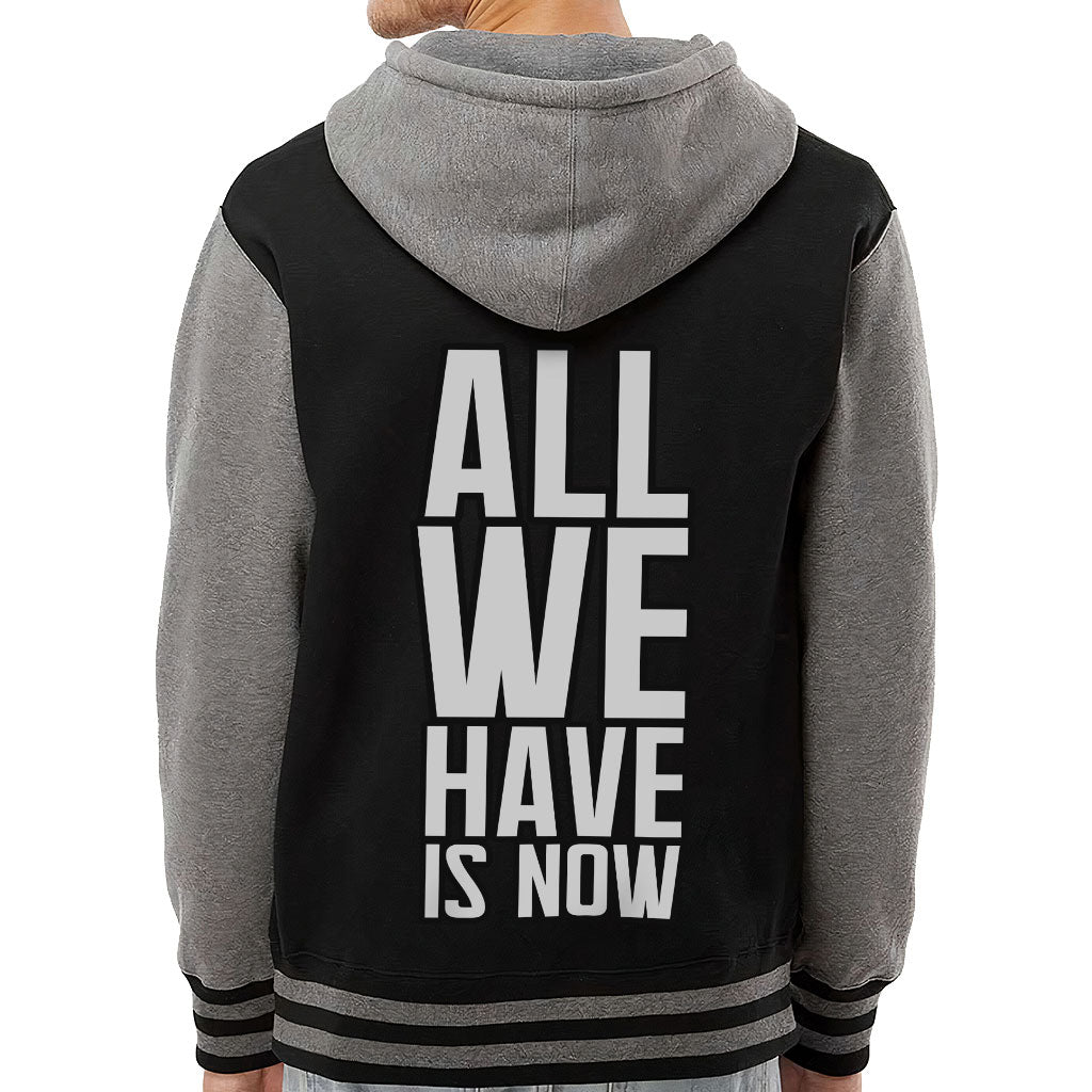 All We Have Is Now Varsity Hoodie - Best Design Zip Hoodie - Cool Saying Hooded Sweatshirt