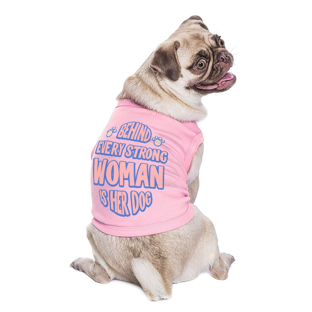 Behind Every Woman Is Her Dog Dog Sleeveless Shirt - Cute Dog Shirt - Unique Dog Clothing