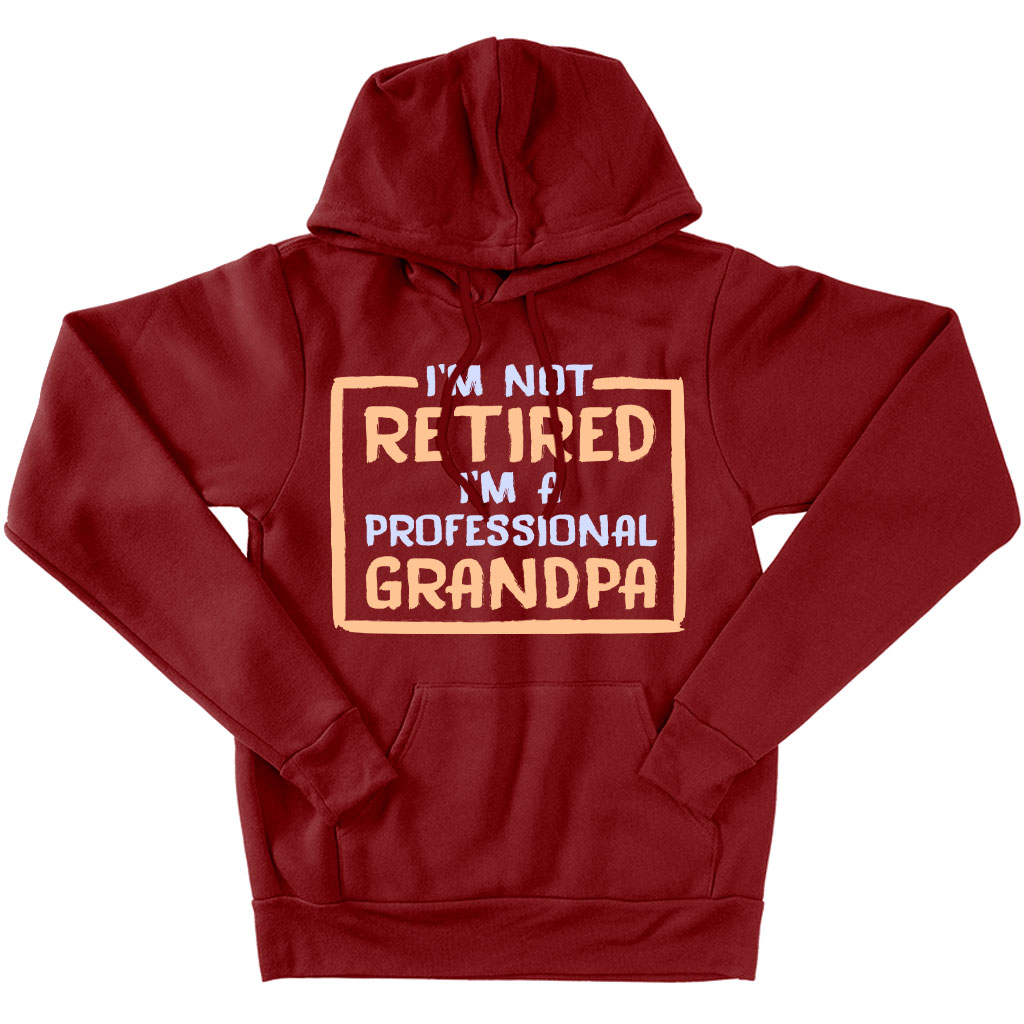 I’m Not Retired Hoodie - Father's Day Hoodies for Grandpa - Grandpa Hoodies for Father's Day