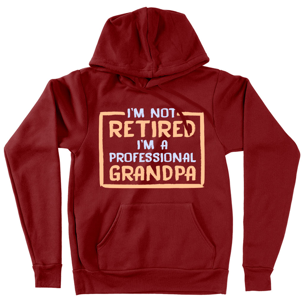 I’m Not Retired Hoodie - Father's Day Hoodies for Grandpa - Grandpa Hoodies for Father's Day