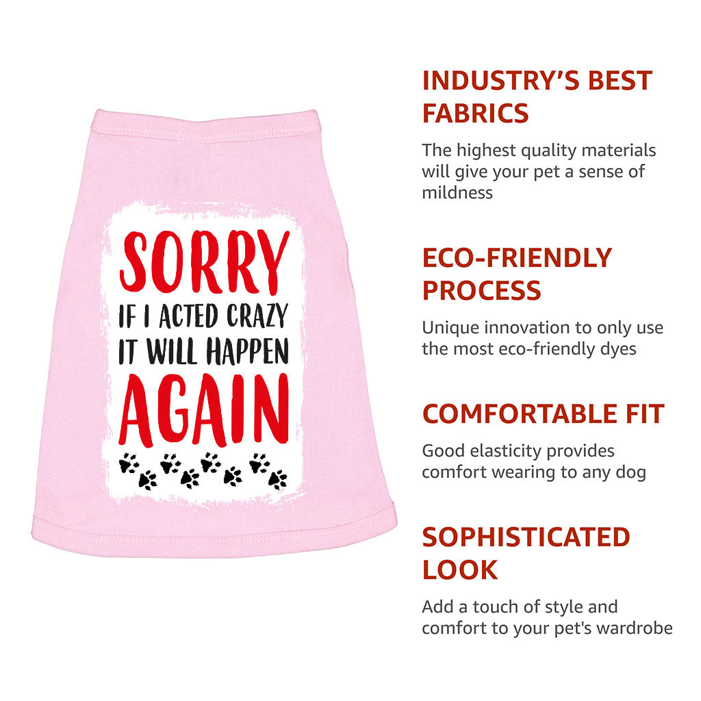 Acted Crazy Dog Sleeveless Shirt - Funny Dog Shirt - Colorful Dog Clothing