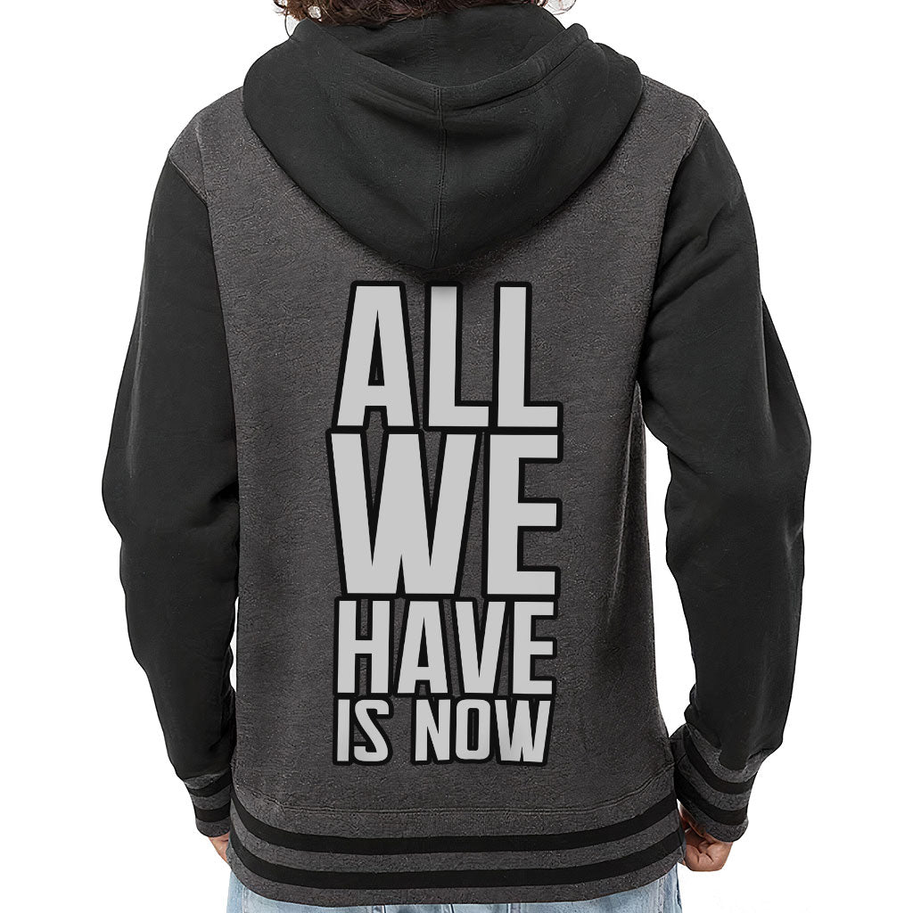 All We Have Is Now Varsity Hoodie - Best Design Zip Hoodie - Cool Saying Hooded Sweatshirt