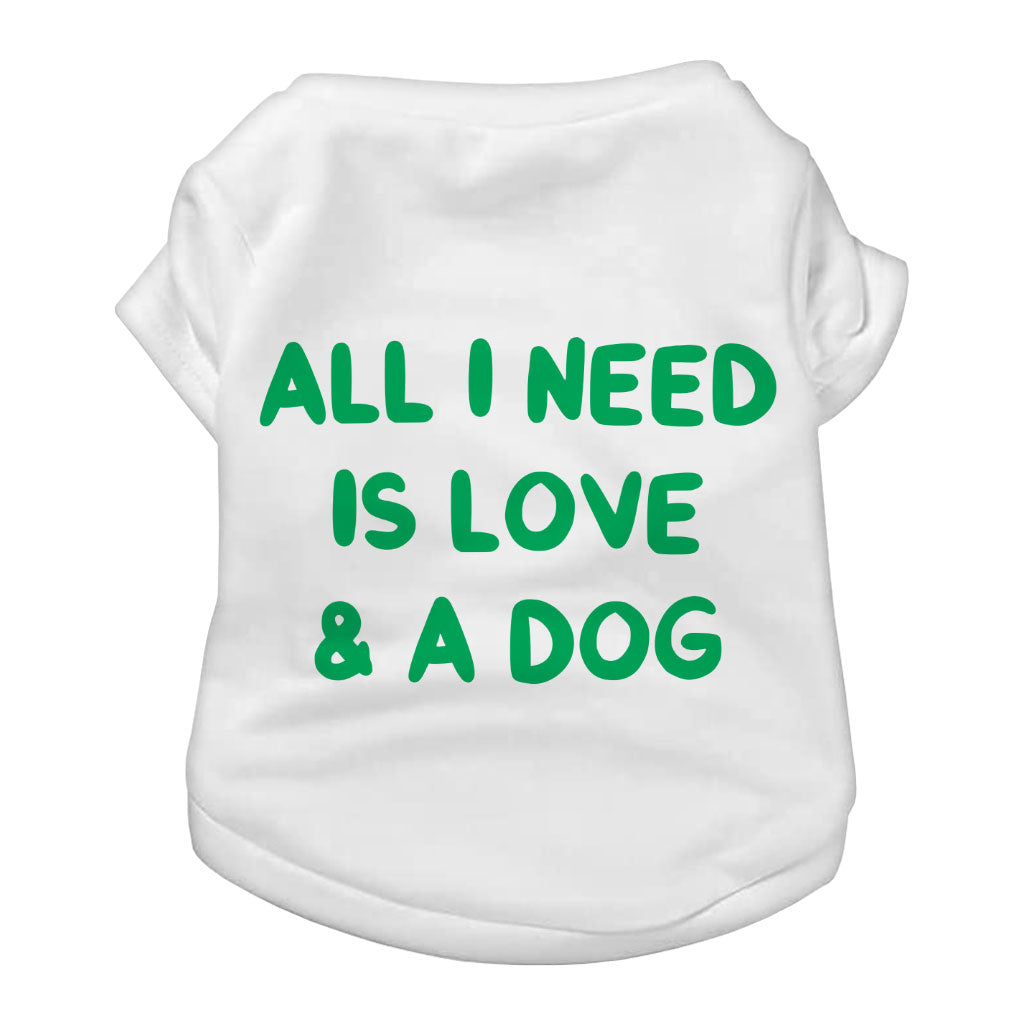 All I Need is Love and a Dog Dog T-Shirt - Cute Dog Shirt - Graphic Dog Clothing