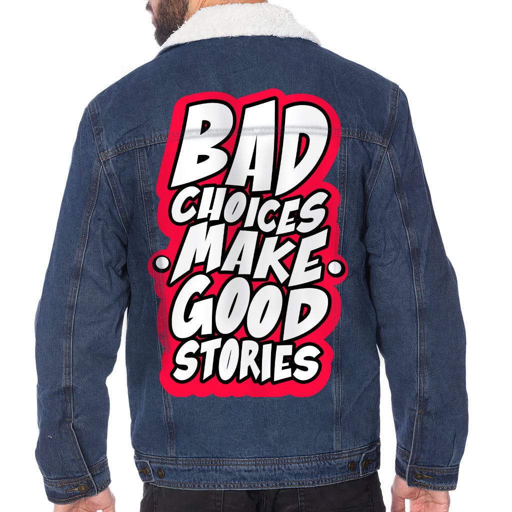Bad Choices Make Good Stories Men's Sherpa-Lined Denim Jacket - Funny Quote Denim Jacket - Cool Jacket for Men