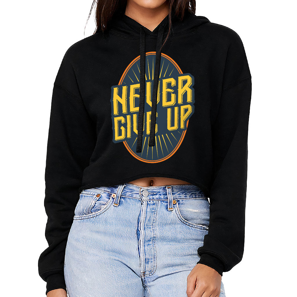 Never Give Up Women's Cropped Hoodie - Motivational Cropped Hoodie - Cool Hooded Sweatshirt