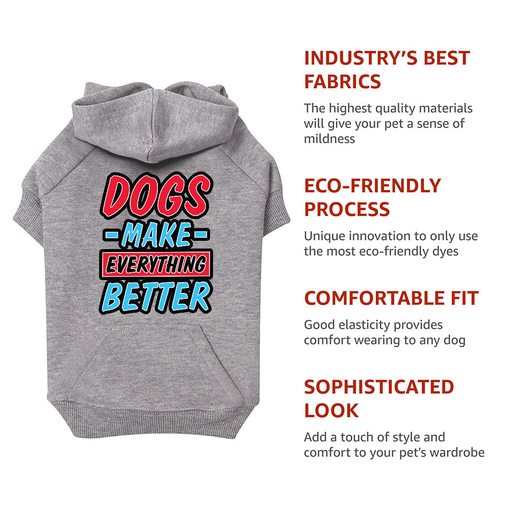 Dogs Make Everything Better Dog Hoodie with Pocket - Print Dog Coat - Quote Dog Clothing