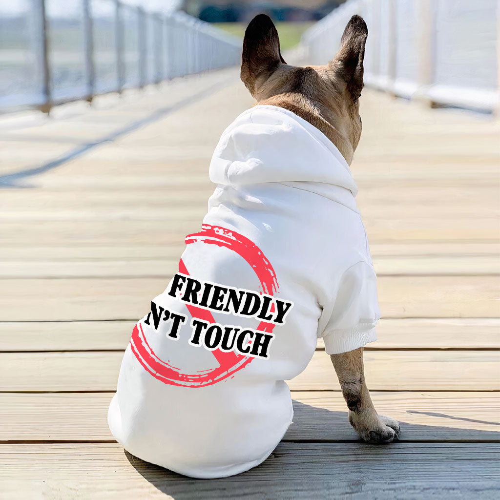 Not Friendly Don't Touch Dog Hoodie - Quote Dog Coat - Graphic Dog Clothing