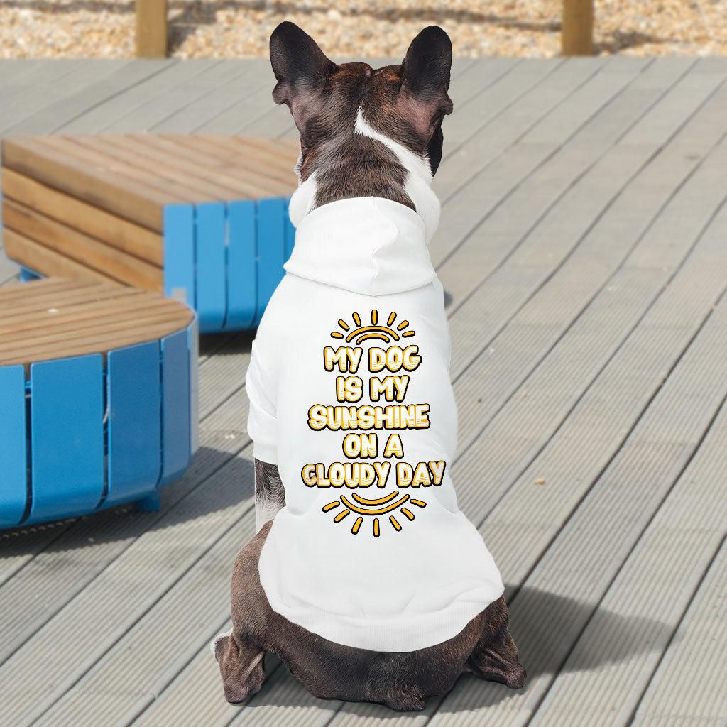 My Dog Is My Sunshine Dog Hoodie - Phrase Dog Coat - Cute Dog Clothing
