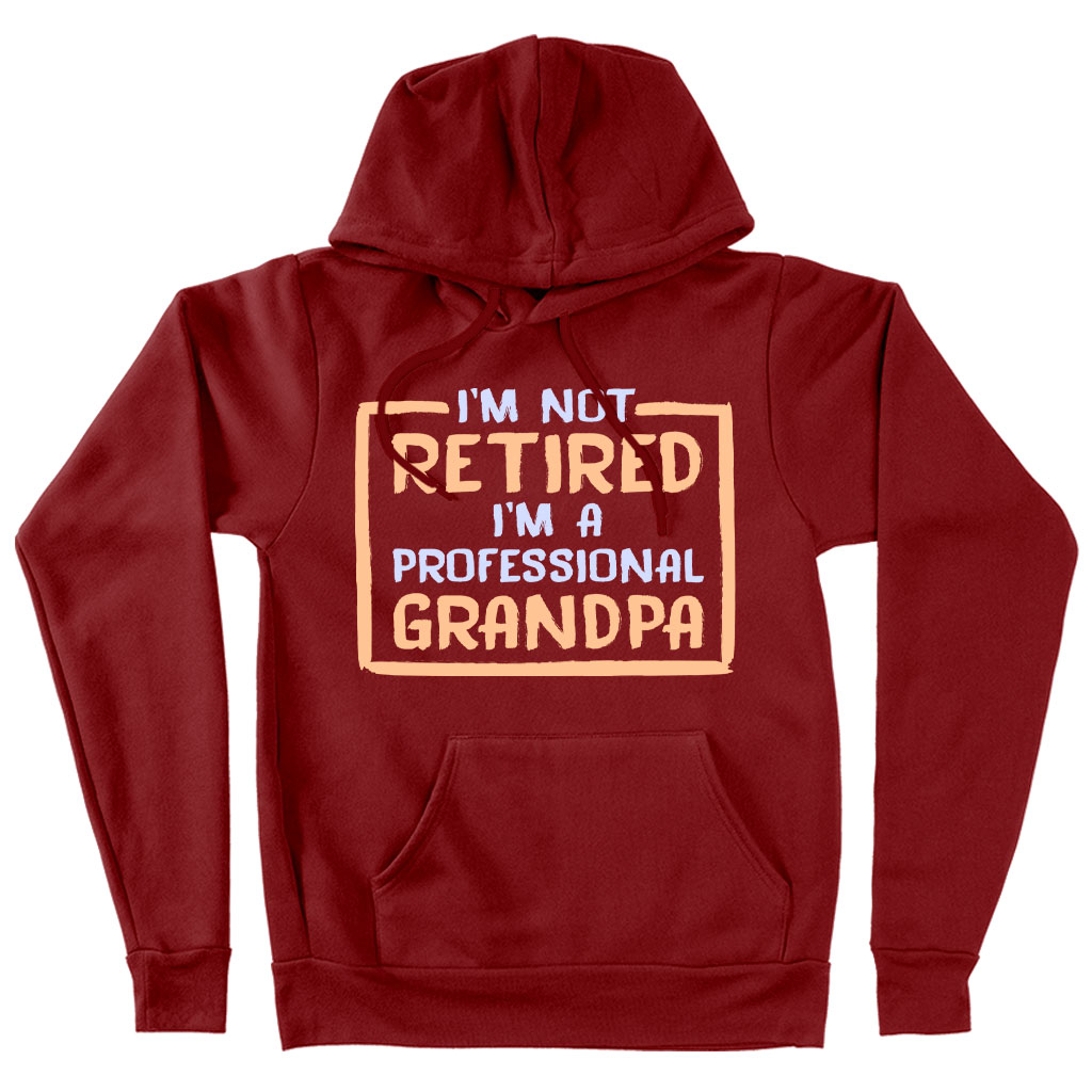 I’m Not Retired Hoodie - Father's Day Hoodies for Grandpa - Grandpa Hoodies for Father's Day
