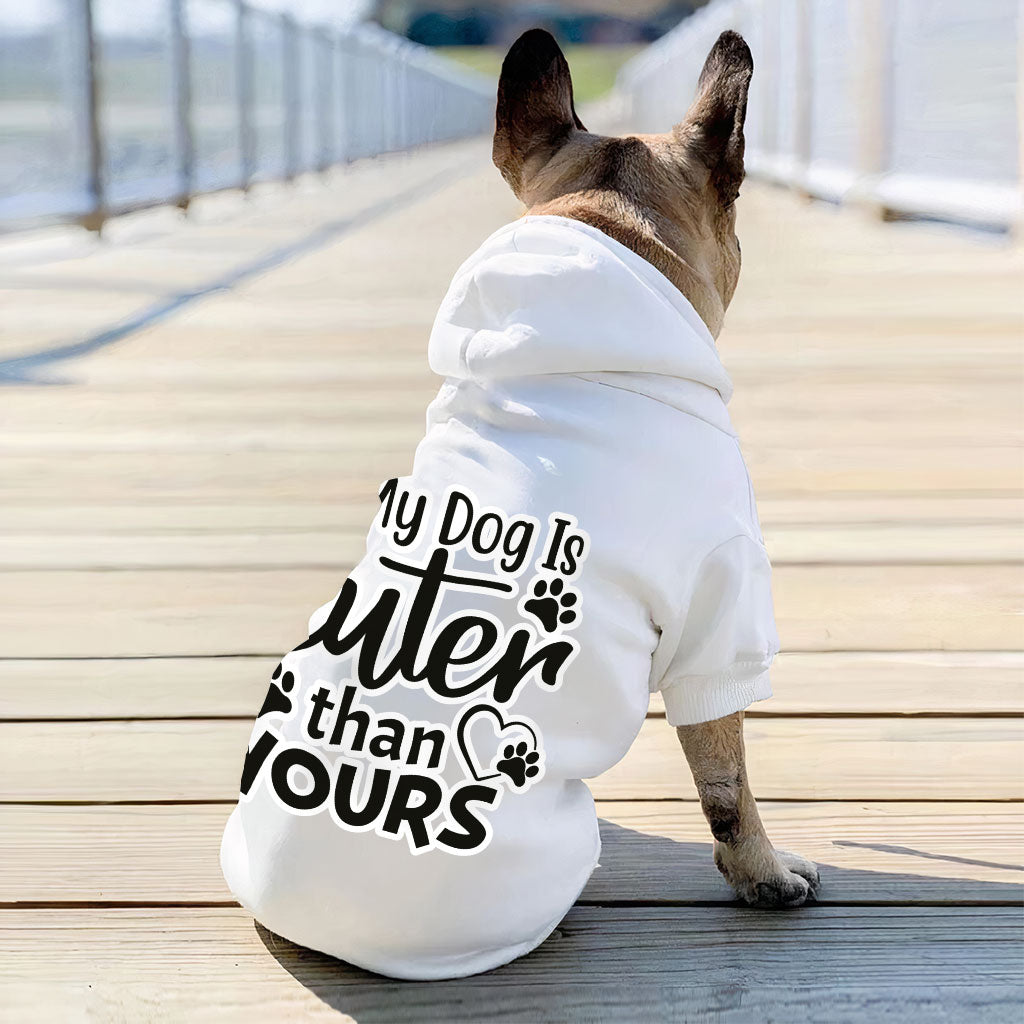 My Dog Is Cuter Than Yours Dog Hoodie - Cute Dog Coat - Art Dog Clothing