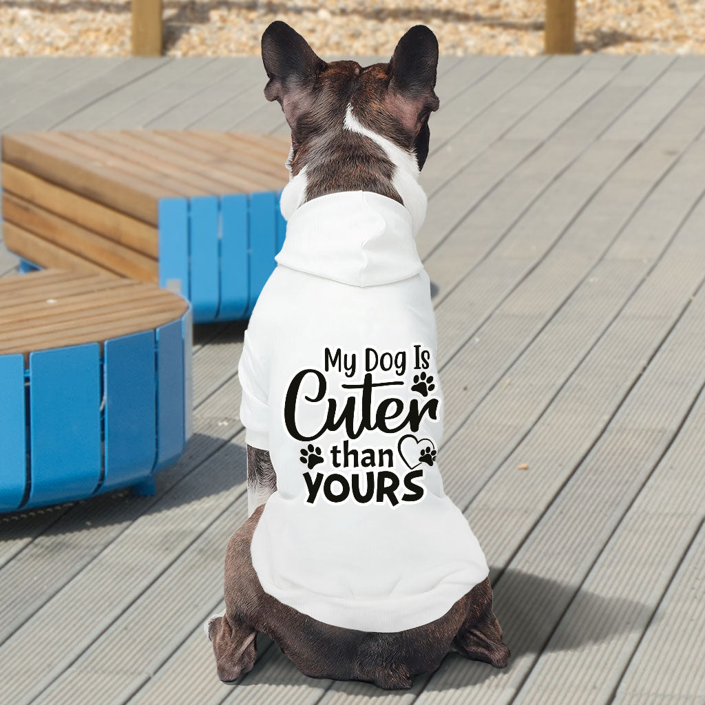 My Dog Is Cuter Than Yours Dog Hoodie - Cute Dog Coat - Art Dog Clothing