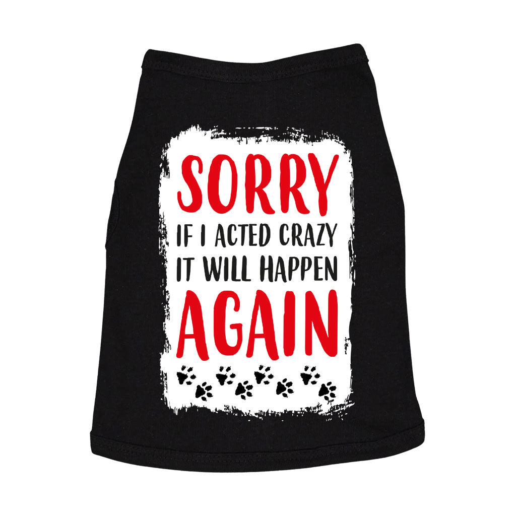Acted Crazy Dog Sleeveless Shirt - Funny Dog Shirt - Colorful Dog Clothing