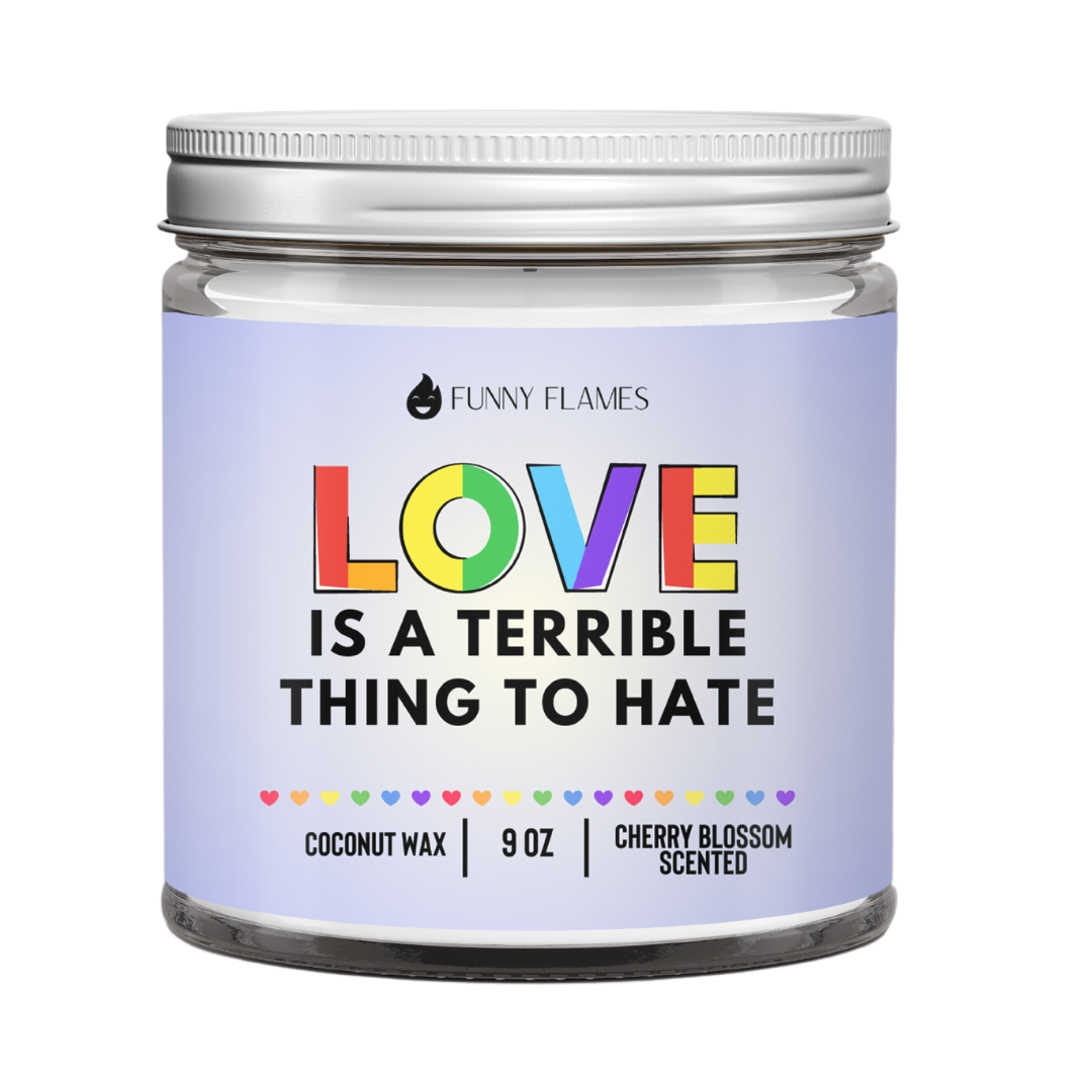 Love, Is A Terrible Thing To Hate - LGBTQ Candle gift