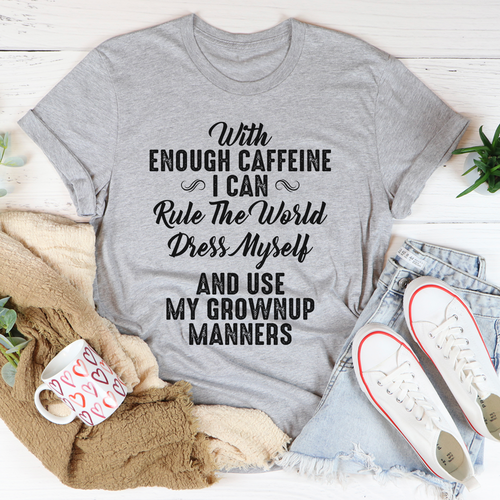 With Enough Caffeine I Can Rule The World Tee