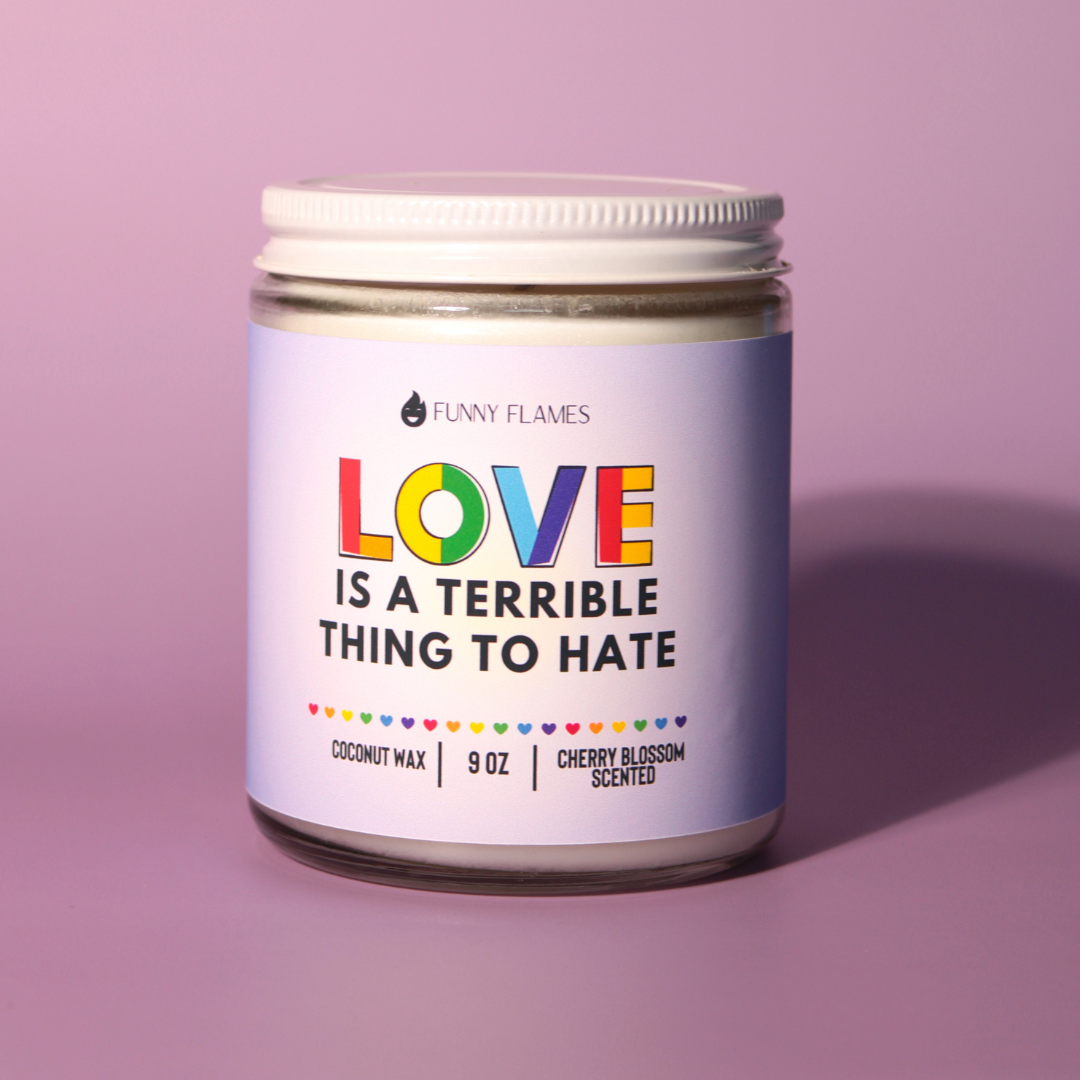 Love, Is A Terrible Thing To Hate - LGBTQ Candle gift