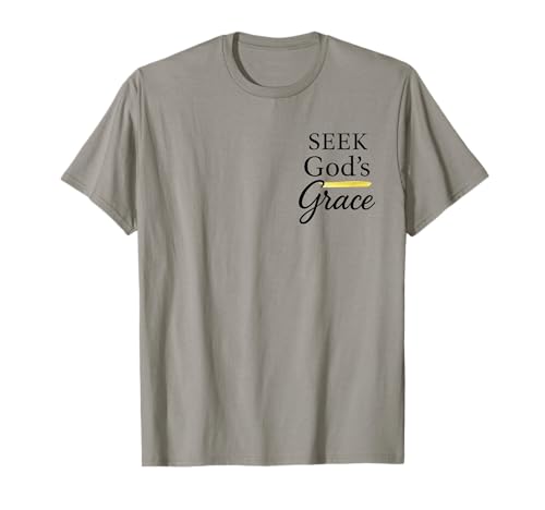 Seek God's Grace Inspirational Faith Message to Uplife T-Shirt