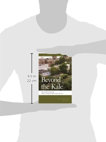 Beyond the Kale: Urban Agriculture and Social Justice Activism in New York City (Geographies of Justice and Social Transformation Ser.)