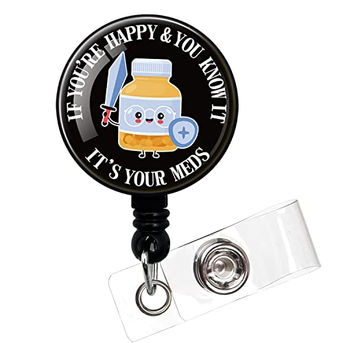 If You're Happy & You Know It,It's Your Meds,Funny Badge Reel，Retractable ID Card Badge Holder with Alligator Clip，Pharmacist Badge Reel，Suitable for Nurses,Doctors,Office Employee,Volunteer