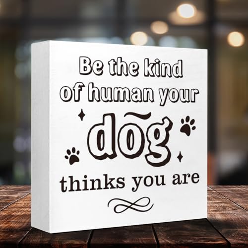 Funny Sweet Dog Wood Signs, Be the Kind of Human Your Dog Thinks You Are Wooden Block Sign for Home Bedroom Office Desk Cubicle Tabletop Shelf Decor,Funny Dog Sayings Sign Decor,Dog Lover Gift Ideas