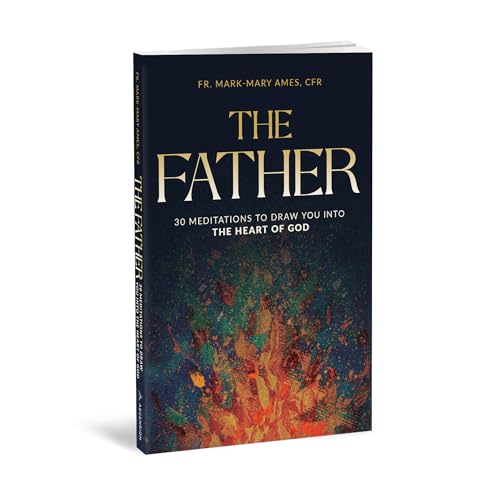 The Father: 30 Meditions to Draw You into the Heart of God
